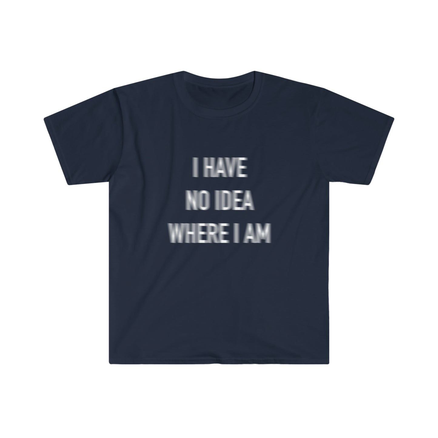 I have no idea where I am tee