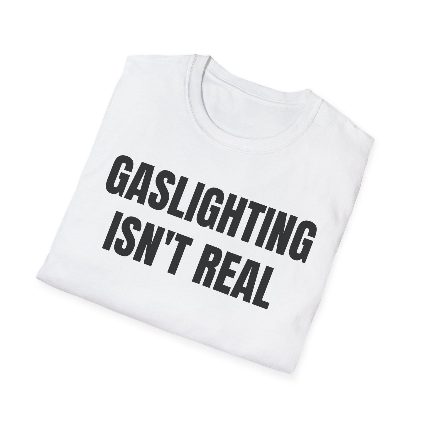 Gaslighting isn't real you're just crazy Tee