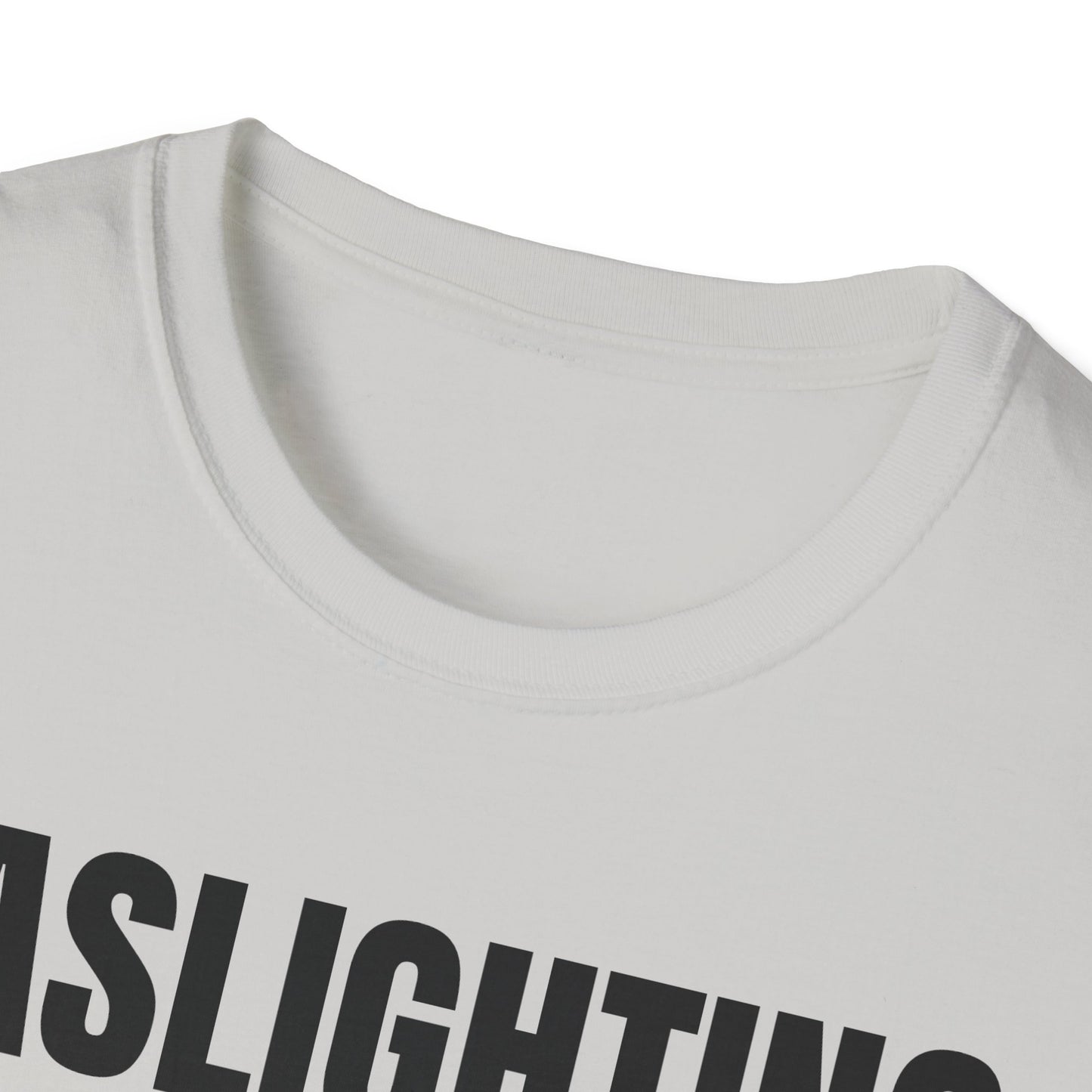 Gaslighting isn't real you're just crazy Tee