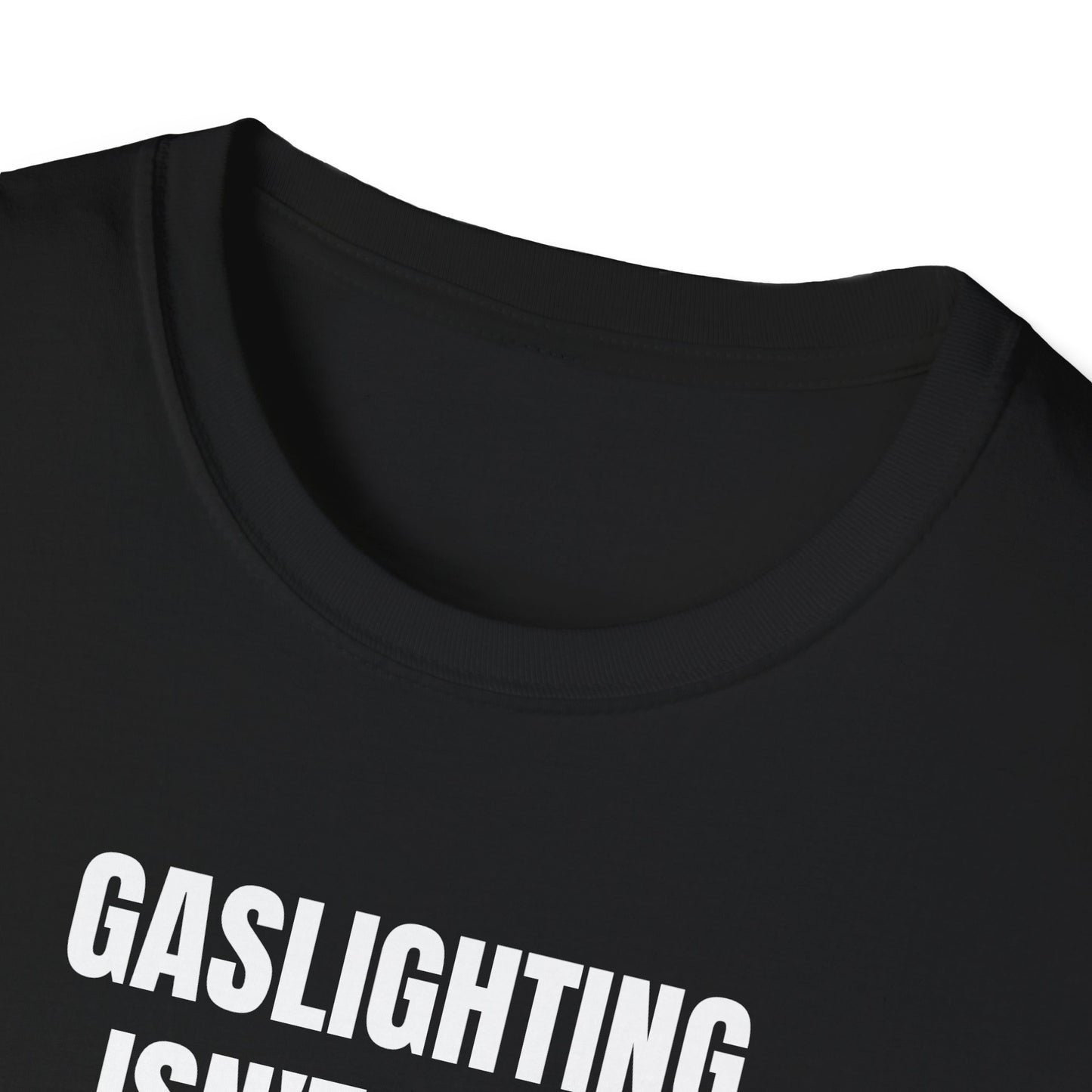 Gaslighting isn't real you're just crazy Tee