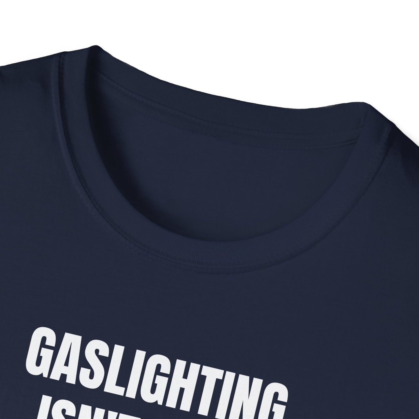 Gaslighting isn't real you're just crazy Tee