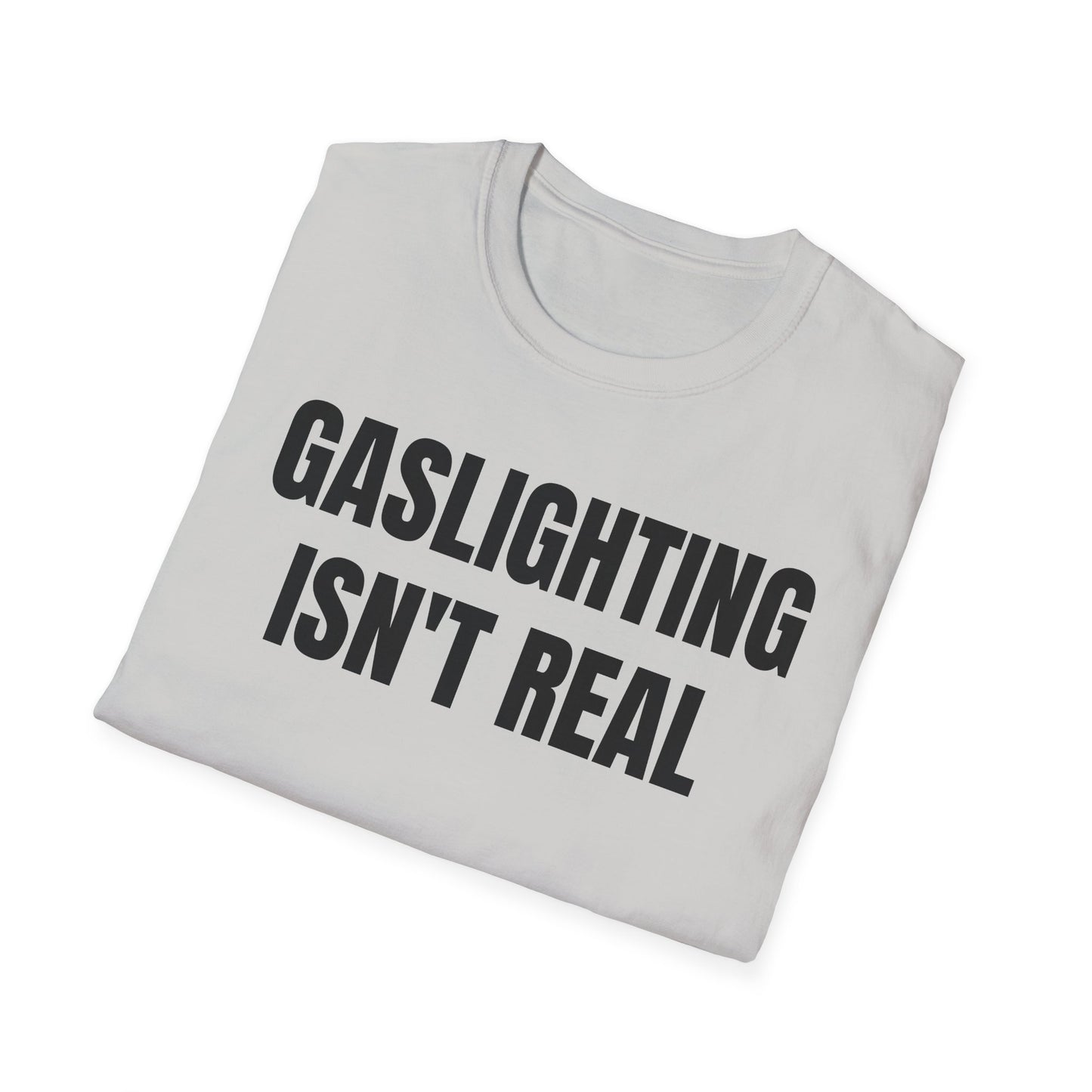 Gaslighting isn't real you're just crazy Tee