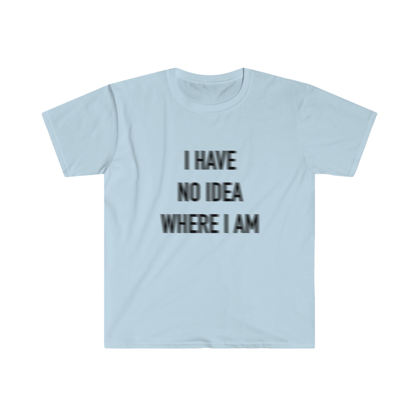 I have no idea where I am tee