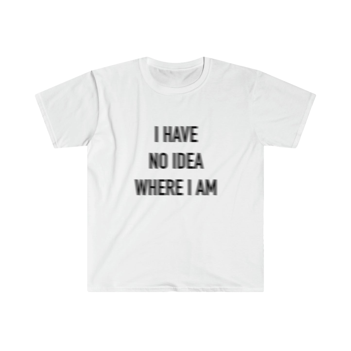 I have no idea where I am tee