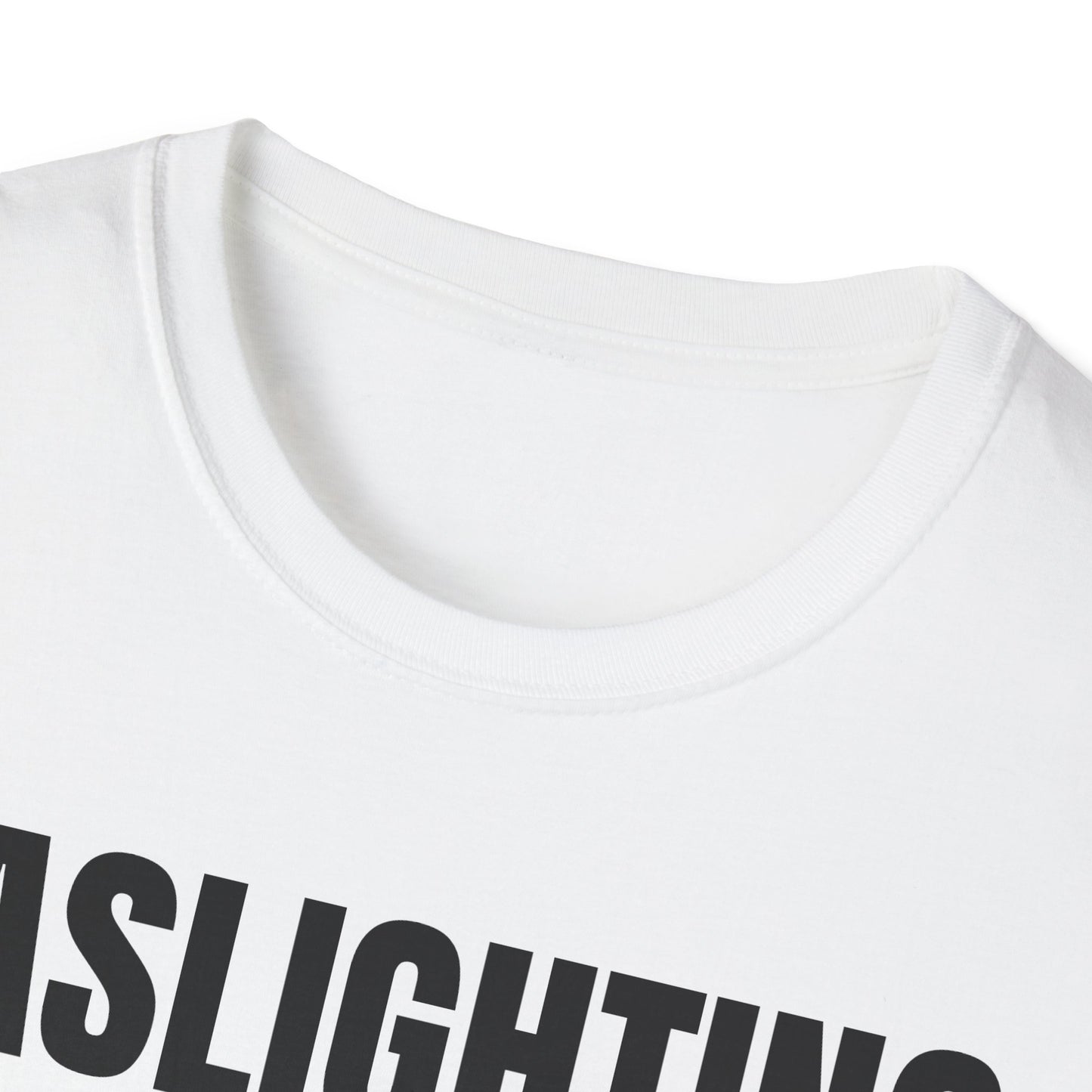 Gaslighting isn't real you're just crazy Tee
