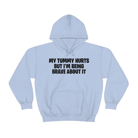 My tummy hurts but I'm being brave about it Hoodie