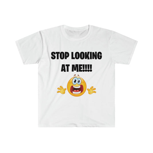 Stop Looking At Me!!!! Tee