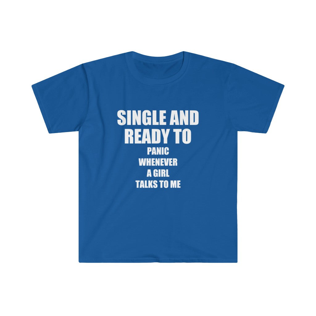 I'm single and ready to panic whenever somebody talks to me tshirt - Sexyberry