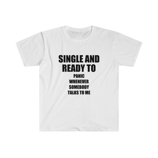 I'm single and ready to panic whenever somebody talks to me tshirt - Sexyberry