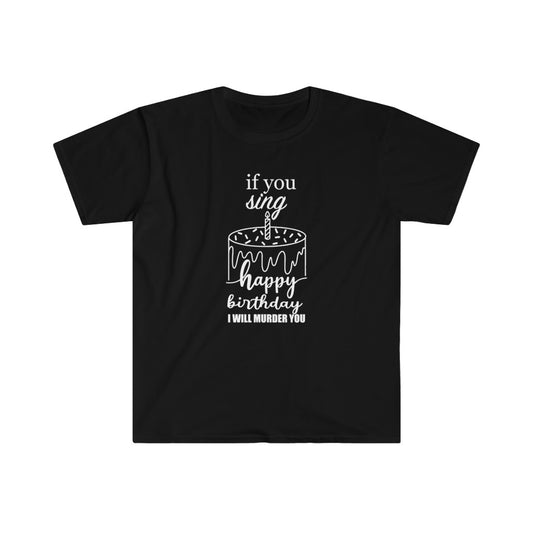 If you sing happy birthday I will murder you