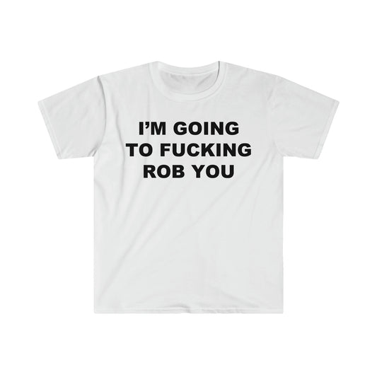 I'm going to rob you tee