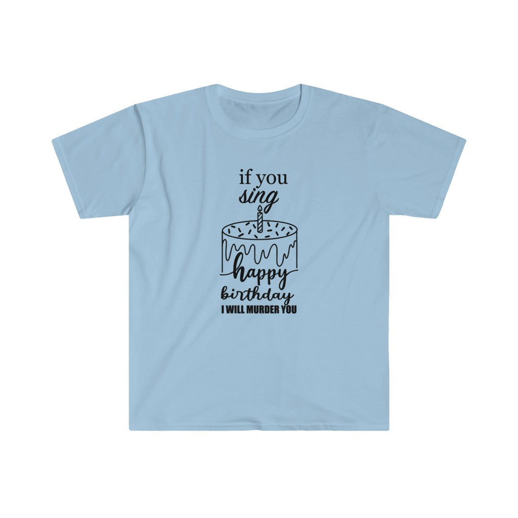 If you sing happy birthday I will murder you