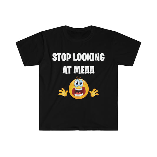 Stop Looking At Me!!!! Tee