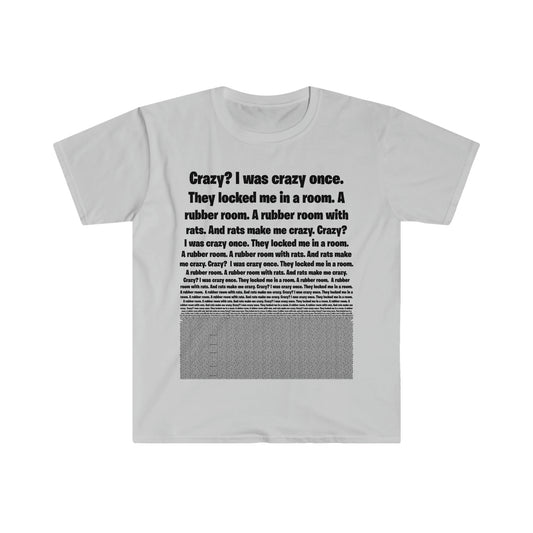 Crazy? I was crazy once. They locked me in a room. A rubber room. A rubber room with rats. And rats make me crazy - tshirt