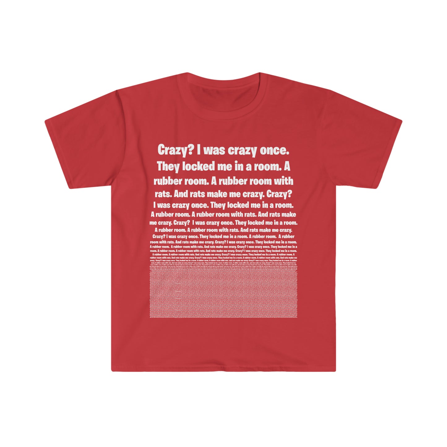 Crazy? I was crazy once. They locked me in a room. A rubber room. A rubber room with rats. And rats make me crazy - tshirt