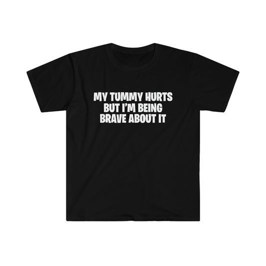 My tummy hurts but I'm being brave about it tee